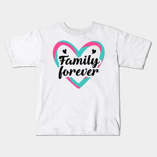 Family Forever Kids T-Shirt by TinPis